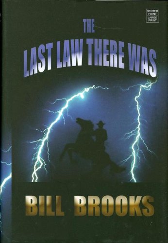 The Last Law There Was (Center Point Premier Western (Large Print)) by Bill Brooks