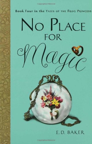 No Place for Magic (Tales of the Frog Princess, Book 4) by E. D. Baker