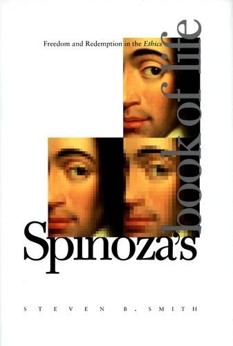 Spinoza’s Book of Life: Freedom and Redemption in the Ethics by Steven B. Smith