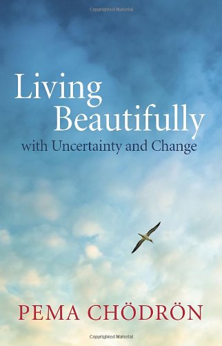Living Beautifully: with Uncertainty and Change by Pema Chodron