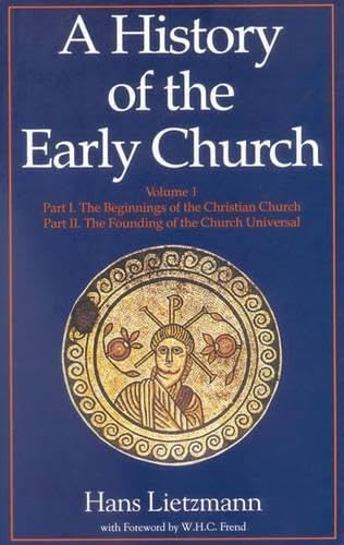 A History of the Early Church: Volume I (Library of Ecclesiastical History) by hans-lietzmann