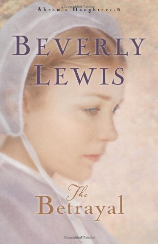 The Betrayal (Abram's Daughters, No. 2) by Beverly Lewis
