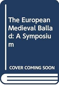 The European Medieval Ballad: A Symposium by Otto Holzapfel