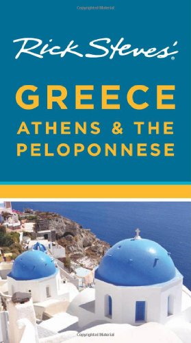 Rick Steves' Greece: Athens &amp; the Peloponnese by Rick Steves
