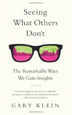 Seeing What Others Don't: The Remarkable Ways We Gain Insights