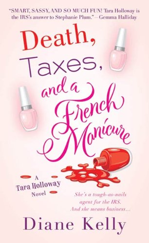 Death, Taxes, and a French Manicure: A Tara Holloway Novel by Diane Kelly