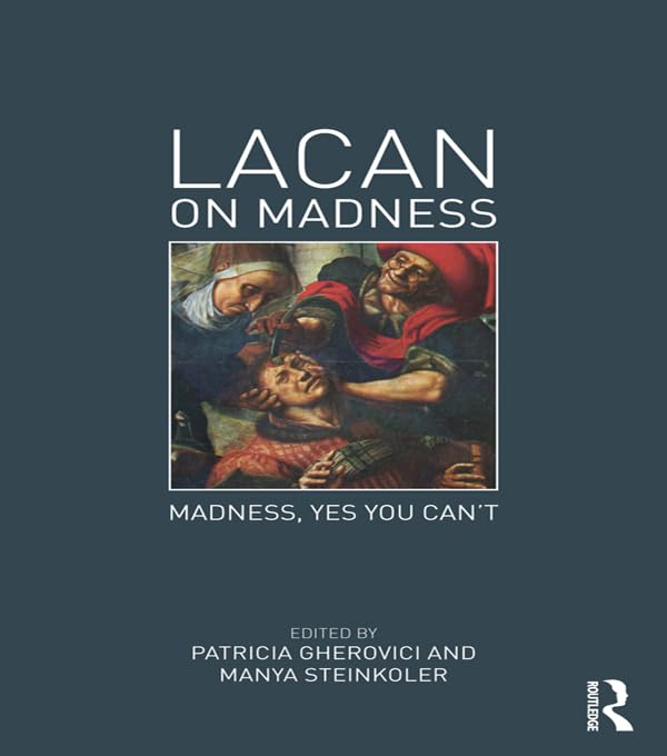 Lacan on Madness: Madness, yes you can't by Patricia Gherovici