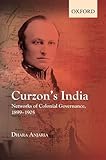 Dhara Anjaria, "Curzon's India: Networks of Colonial Governance, 1899-1905" (Oxford UP, 2014)