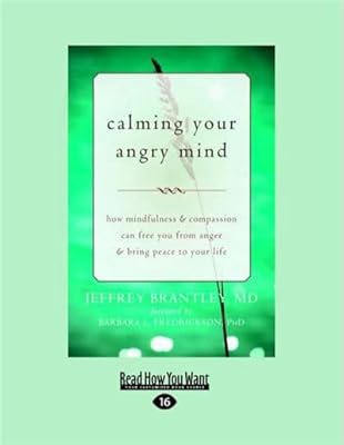 Calming Your Angry Mind: How Mindfulness and Compassion Can Free You from Anger and Bring Peace to Your Life