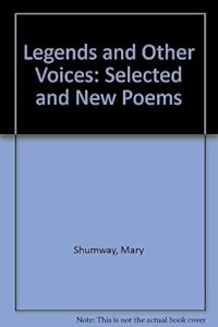 Legends and Other Voices: Selected and New Poems by Mary Shumway