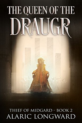 The Queen of the Draugr: Stories of the Nine Worlds (Thief of Midgard - a dark fantasy action adventure) by Alaric Longward