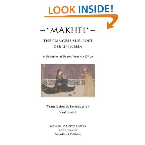 MAKHFI: THE PRINCESS SUFI POET ZEB-UN-NISSA, A Selection of Poems from her Divan