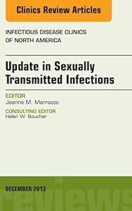 Update in Sexually Transmitted Infections, an Issue of Infectious Disease Clinics (The Clinics: Internal Medicine Book 27) by Jeanne Marrazzo MD  MPH  FACP  FIDSA