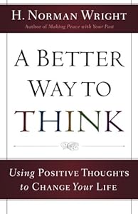 A Better Way to Think: Using Positive Thoughts to Change Your Life