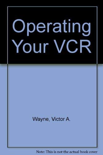 Operating Your Vcr by Victor A. Wayne