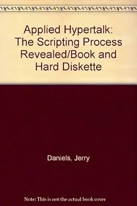 Applied Hypertalk: The Scripting Process Revealed/Book and Hard Diskette by Jerry Daniels