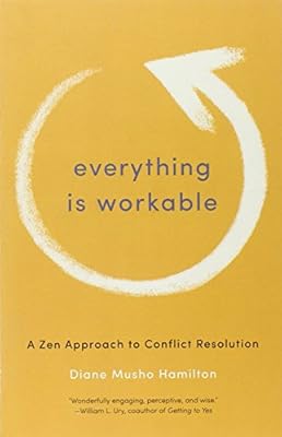 Everything Is Workable: A Zen Approach to Conflict Resolution