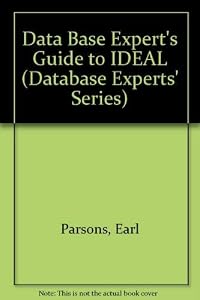 The Database Experts' Guide to Ideal (DATABASE EXPERTS' SERIES) by Jr. Parsons, Earl H.