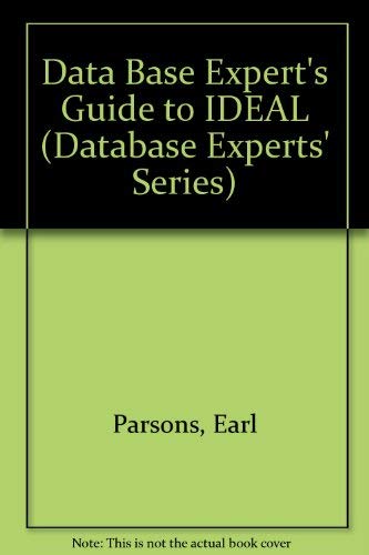 The Database Experts' Guide to Ideal (DATABASE EXPERTS' SERIES) by Jr. Parsons, Earl H.