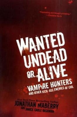 Wanted Undead or Alive: Vampire Hunters and Other Kick-Ass Enemies of Evil