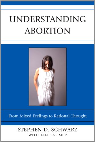 Understanding Abortion: From Mixed Feelings to Rational Thought by Stephen D. Schwarz