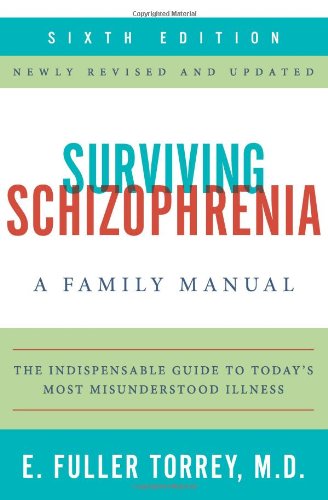 Surviving Schizophrenia, 6th Edition: A Family Manual by E. Fuller Torrey