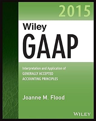 Wiley GAAP 2015: Interpretation and Application of Generally Accepted Accounting Principles 2015