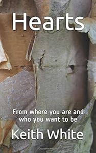 Hearts: From where you are and who you want to be by Keith White