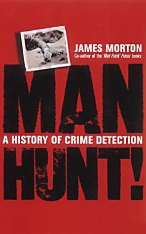 Manhunt: A History of Crime Detection by James Morton