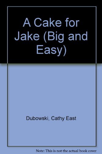 A Cake for Jake (Big and Easy) by Cathy East Dubowski