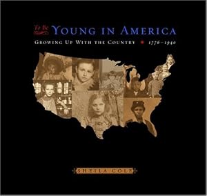 To Be Young in America: Growing up with the Country, 1776-1940
