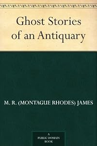 Ghost Stories of an Antiquary by M. R. (Montague Rhodes) James