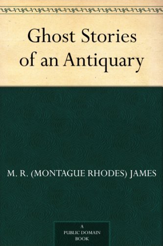 Ghost Stories of an Antiquary by M. R. (Montague Rhodes) James