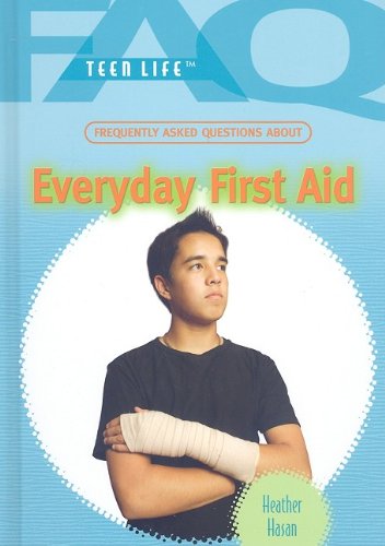 Frequently Asked Questions About Everyday First Aid (Faq: Teen Life) by Heather Hasan