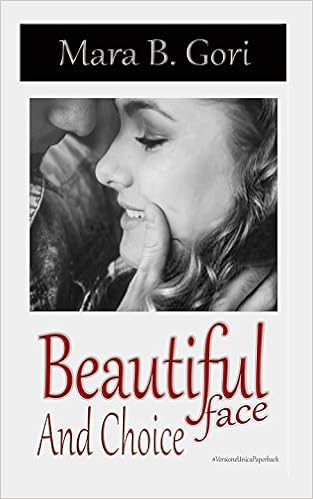 Mara B. Gori - Beautiful Face Saga Vol. 1 e 2 - Beautiful Face and Choice (2016)