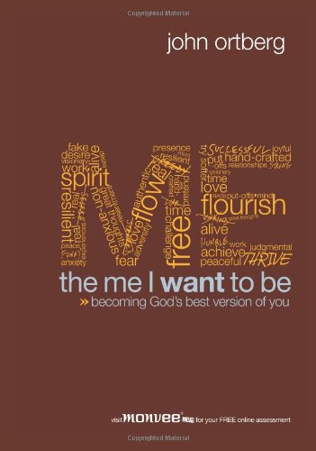 The Me I Want to Be: Becoming God's Best Version of You by John Ortberg