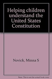 Helping children understand the United States Constitution by Minna S Novick
