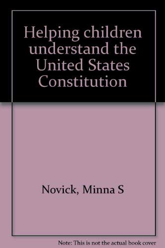 Helping children understand the United States Constitution by Minna S Novick