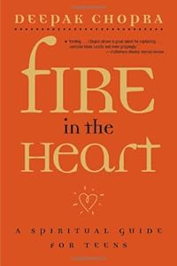 Fire in the Heart: A Spiritual Guide for Teens (Chopra, Deepak)