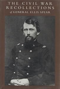 The Civil War Recollections of General Ellis Spear by Ellis Spear
