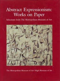 Abstract Expressionism: Works on Paper : Selections from the Metropolitan Museum of Art by Lisa Mintz Messinger