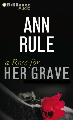 A Rose for Her Grave: And Other True Cases (Ann Rule's Crime Files) by Ann Rule