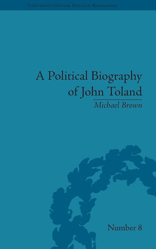 A Political Biography of John Toland (Eighteenth-Century Political Biographies) by Michael Brown
