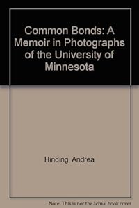 Common Bonds: A Memoir in Photographs of the University of Minnesota by Andrea Hinding