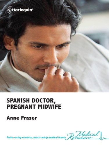 Spanish Doctor, Pregnant Midwife (Brides of Penhally Bay Book 14) by Anne Fraser