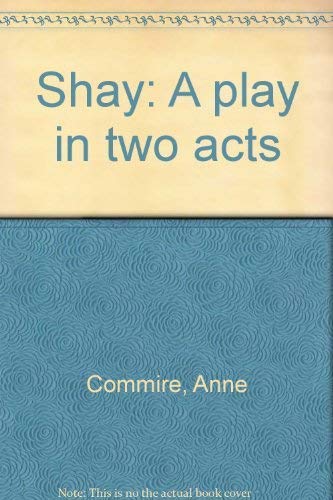 Shay: A play in two acts by Anne Commire