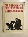 Die Geschichte Des Deutschen Stahlhelmes Von 1915 Bis 1945