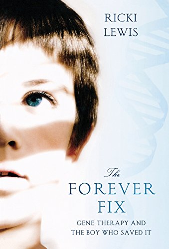 The Forever Fix: Gene Therapy and the Boy Who Saved It by Ricki Lewis