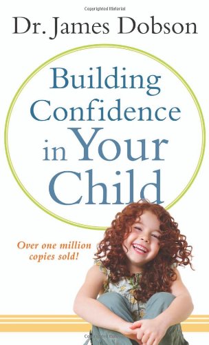 Building Confidence in Your Child by James Dobson