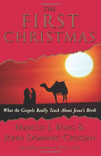 The First Christmas: What the Gospels Really Teach About Jesus's Birth by Marcus J. Borg
